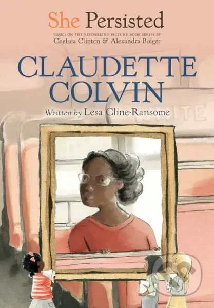 She Persisted: Claudette Colvin - Chelsea Clinton, Lesa Cline-Ransome - kniha z kategorie Pro děti
