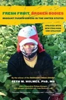 Fresh Fruit, Broken Bodies (Migrant Farmworkers in the United States, Updated with a New Preface and Epilogue) - kniha z kategorie Byznys a management
