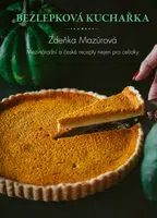 Bezlepková kuchařka – Mezinárodní a české recepty nejen pro celiaky - Zdeňka Mazúrová