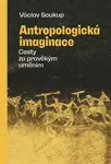 Antropologická imaginace - Václav Soukup