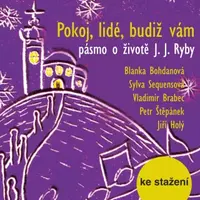 Pokoj, lidé, budiž vám  - pásmo o životě J. J. Ryby - audiokniha
