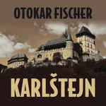 Karlštejn - Otokar Fischer, Rudolf Pellar, Bořivoj Navrátil, Vladimír Čech, Miroslav Doležal, Antonín Zíb, Jiřina Petrovická - audiokniha