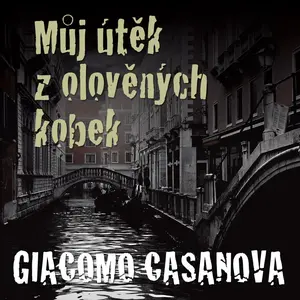Můj útěk z olověných kobek - Giovanni Giacomo Casanova de Sengal - audiokniha