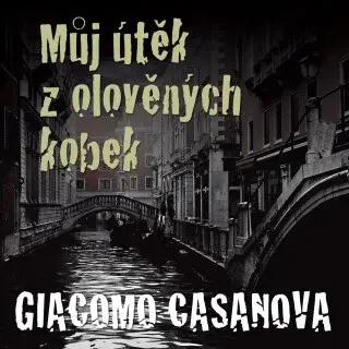 Můj útěk z olověných kobek - Luděk Munzar, Giovanni Giacomo Casanova de Sengal - audiokniha