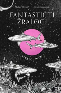 Fantastičtí žraloci - Michael Stavarič, Michele Ganserová