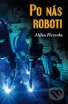 Po nás roboti - Milan Hovorka