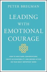 Leading With Emotional Courage - Peter Bregman