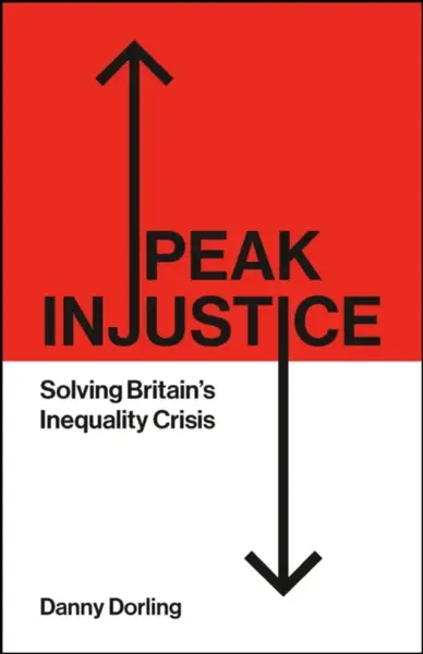 Peak Injustice â€“ Solving Britains Inequality Crisis - Dorling Danny