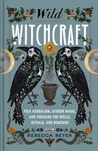 Wild Witchcraft - Rebecca Beyer