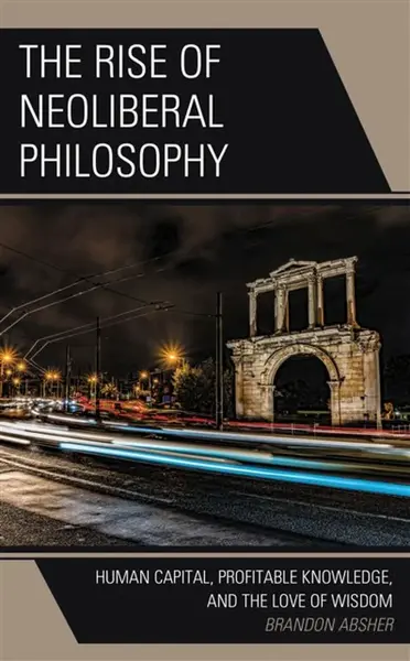Rise of Neoliberal Philosophy - Brandon Absher