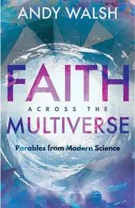Faith Across the Multiverse - Andy Walsh