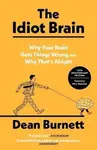 The Idiot Brain - Dean Burnett