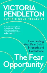 The Fear Opportunity - Victoria Pendleton
