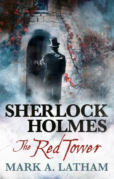Sherlock Holmes: The Red Tower - Mark A. Latham