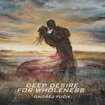 Ondřej Fučík – Deep Desire For Wholeness