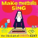 Make Meatballs Sing (The Life and Art of Sister Corita Kent) - kniha z kategorie Pro děti