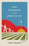 God, Technology, and the Christian Life - Reinke Tony - kniha z kategorie Filozofie