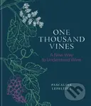 One Thousand Vines (A New Way to Understand Wine) - Pascaline Lepeltier - kniha z kategorie Podle potraviny