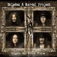 Holeček & Marcel Project – Light Up Your Fire