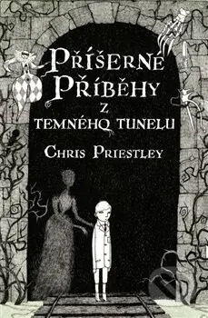 Příšerné příběhy z temného tunelu - Chris Priestley - kniha z kategorie Pro děti