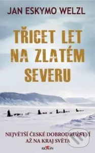 Třicet let na zlatém severu (Největší české dobrodružství až na kraj světa) - kniha z kategorie Thrillery