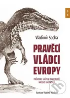 Pravěcí vládci Evropy (Průvodce světem dinosaurů našeho světadílu) - kniha z kategorie Encyklopedie