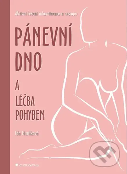 Pánevní dno a léčba pohybem (Aktivní řešení inkontinence a sestupu) - kniha z kategorie Medicína
