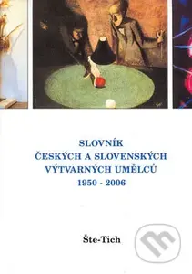 Slovník českých a slovenských výtvarných umělců 1950 - 2006 (Šte - Tich) - kniha z kategorie Umění, design a architektura