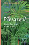 Přesazená (Jak nechat život znovu bujet) - Alice Vincent - kniha z kategorie Beletrie