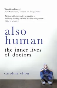 Also Human (The Inner Lives of Doctors) - Caroline Elton - kniha z kategorie Psychologie