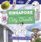 City Trails: Singapore (Secrets, Stories and Other Cool Stuff) - Lonely Planet