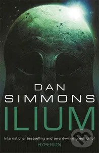 Ilium - Dan Simmons,Ilium - Dan Simmons - kniha z kategorie Sci-fi