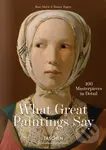 What Great Paintings Say (100 Masterpieces in Detail) - kniha z kategorie Malířství a sochařství