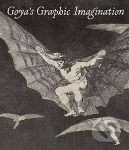 Goya's Graphic Imagination - Mark McDonald, Mercedes Cerón-Peña, Francisco J. R. Chaparro, Jesusa Vega - kniha z kategorie Design