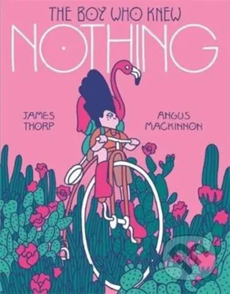 The Boy who Knew Nothing - Angus Mackinnon (ilustrátor), James Thorp
