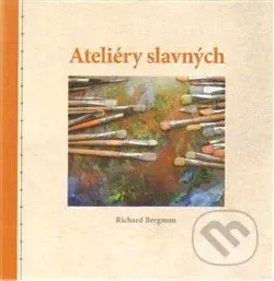 Ateliéry slavných - Richard Bergman - kniha z kategorie Malířství a sochařství