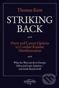 Striking Back (Overt and Covert Options to Combat Russian Disinformation),Striking Back (Overt and Covert Options to Combat Russian Disinformation) - 