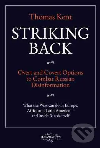 Striking Back (Overt and Covert Options to Combat Russian Disinformation),Striking Back (Overt and Covert Options to Combat Russian Disinformation) - 