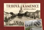 Trhová Kamenice včera a dnes - Veronika Žaloudková, Radek Pavlík - kniha z kategorie Historie