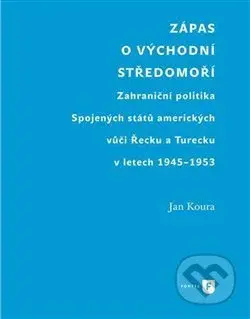 Zápas o východní Středomoří (Zahraniční politika Spojených států amerických vůči Řecku a Turecku v letech 1945-1953) - kniha z kategorie Politologie…