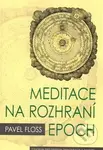 Meditace na rozhraní epoch - Pavel Floss