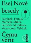 Esej Nové besedy - Čemu věřit? - Dan Faltýnek, Tomáš Feřtek, Miroslav Marcelli, Stanislav Mikeš, Miroslav Petříček, Andrea Slováková, Marie…