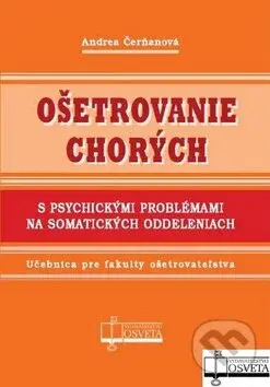 Ošetrovanie chorých (S psychickými problémami na somatických oddeleniach) - Andrea Čerňanová