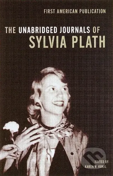 The Unabridged Journals of Sylvia Plath - Sylvia Plath, Karen V. Kukil - kniha z kategorie Životopisy