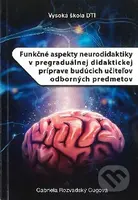 Funkčné aspekty neurodidaktiky v pregraduálnej didaktickej príprave budúcich učiteľov odborných pred - kniha z kategorie Vysoké školy