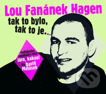 Lou Fanánek Hagen: Tak to bylo, tak to je.... - Lou Fanánek Hagen - audiokniha z kategorie Reportáže a publicistika
