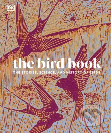 The Bird Book (The Stories, Science, and History of Birds) - kniha z kategorie Naučné knihy