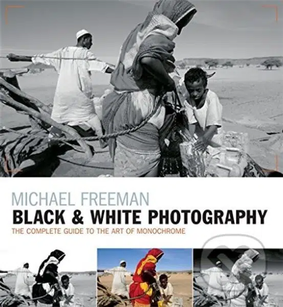 Black and White Photography (The Complete Guide to the Art of Monochrome) - kniha z kategorie Fotografie