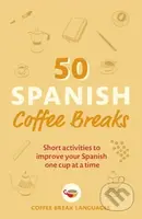50 Spanish Coffee Breaks (Short activities to improve your Spanish one cup at a time) - kniha z kategorie Jazykové učebnice a slovníky