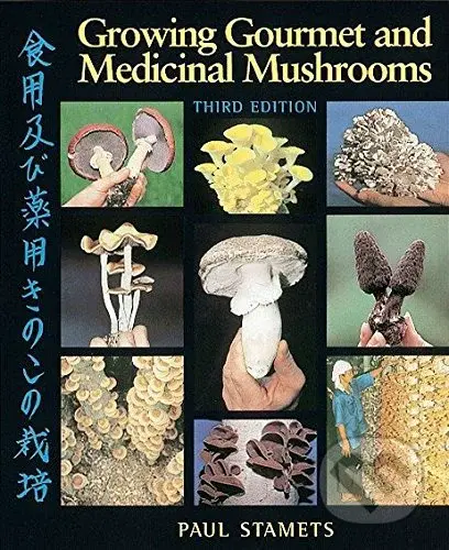 Growing Gourmet and Medicinal Mushrooms - Paul Stamets - kniha z kategorie Přírodní vědy a technika
